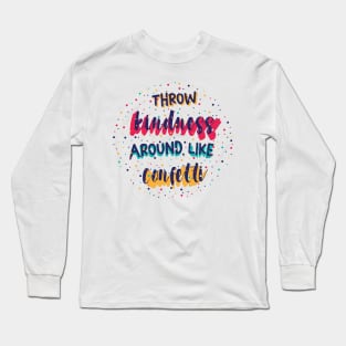 Throw kindness around like confetti Long Sleeve T-Shirt